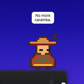 Amigo, the desktop pet, saying: No more caramba.